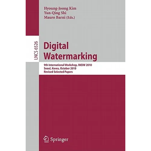 Digital Watermarking: 9th International Workshop, Iwdw 2010, Seoul, Korea, October 1-3, 2010, Revised Selected Papers - Paperback