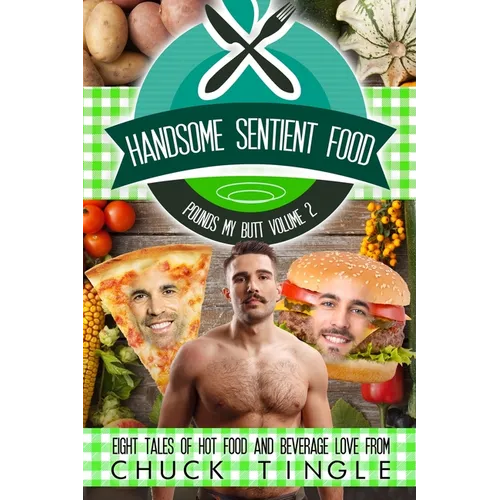 Handsome Sentient Food Pounds My Butt Volume 2: Eight Tales Of Hot Food And Beverage Love - Paperback