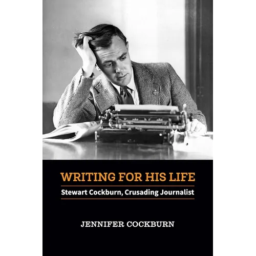 Writing for his Life: Stewart Cockburn, Crusading Journalist - Paperback
