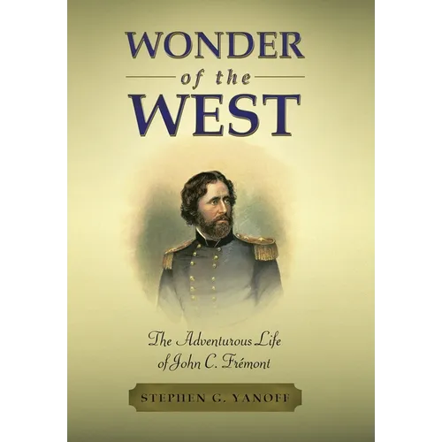 Wonder of the West: The Adventurous Life of John C. Frémont - Hardcover