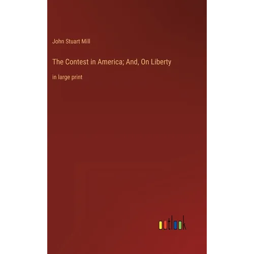 The Contest in America; And, On Liberty: in large print - Hardcover
