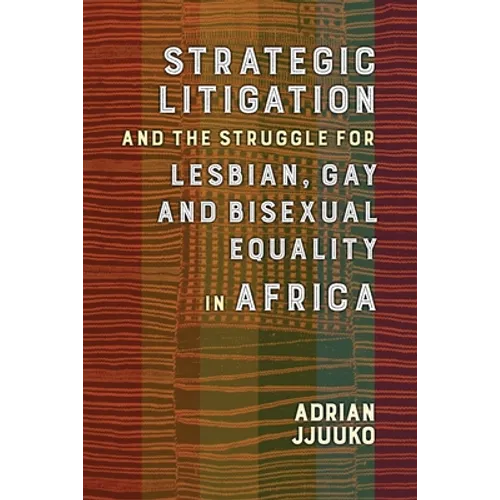 Strategic Litigation and the Struggles of Lesbian, Gay, and Bisexual Equality in Africa: 0 - Paperback