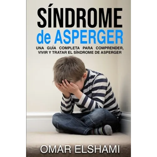 Síndrome de Asperger: Una guía completa para comprender, vivir y tratar el síndrome de Asperger - Paperback