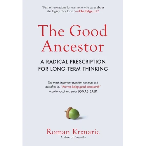 The Good Ancestor: A Radical Prescription for Long-Term Thinking - Hardcover