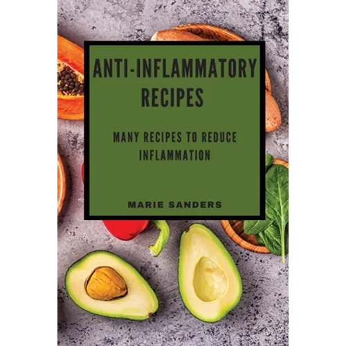 Anti-Inflammatory Recipes: Many Recipes to Reduce Inflammation - Paperback