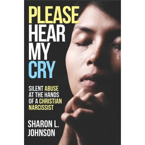 Please Hear My Cry: Silent Abuse At The Hands of A Christian Narcissist - Paperback