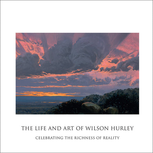 The Life and Art of Wilson Hurley: Celebrating the Richness of Reality - Hardcover