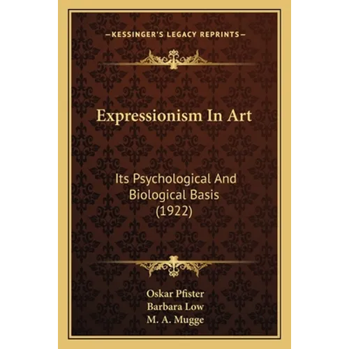 Expressionism In Art: Its Psychological And Biological Basis (1922) - Paperback