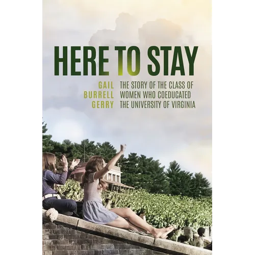 Here to Stay: The Story of the Class of Women Who Coeducated the University of Virginia - Paperback