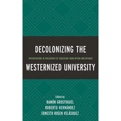 Decolonizing the Westernized University: Interventions in Philosophy of Education from Within and Without - Paperback