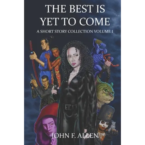 The Best Is Yet To Come: A Short Story Collection Volume 1 - Paperback