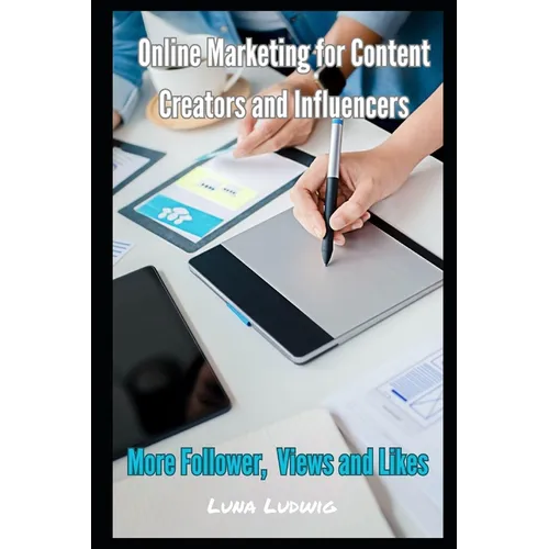 Online Marketing for Content Creators and Influencers: Follower, Views and Likes - Paperback