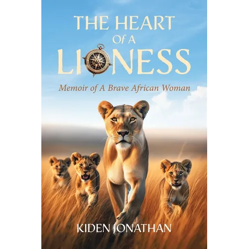 The Heart of A Lioness: Memoir of A Brave African Woman - Paperback