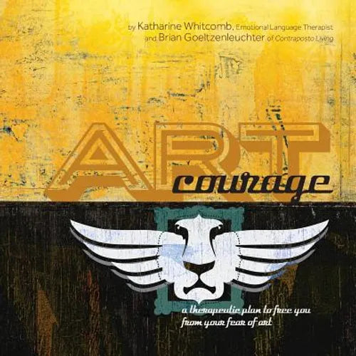 Art Courage: a therapeutic plan to free you from your fear of art - Paperback