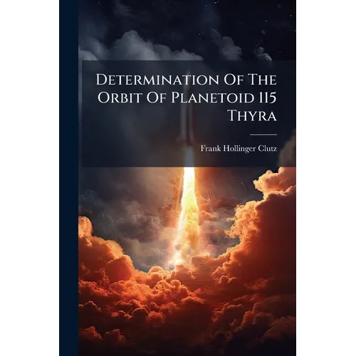 Determination Of The Orbit Of Planetoid 115 Thyra - Paperback