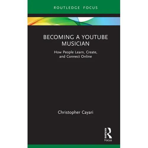 Becoming a YouTube Musician: How People Learn, Create, and Connect Online - Hardcover