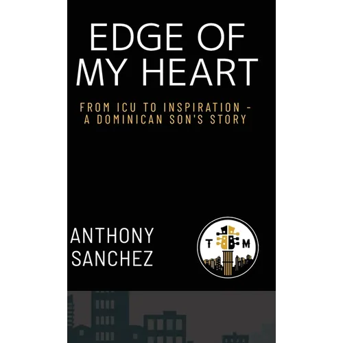 Edge of My Heart: From ICU to Inspiration-A Dominican Son's Story