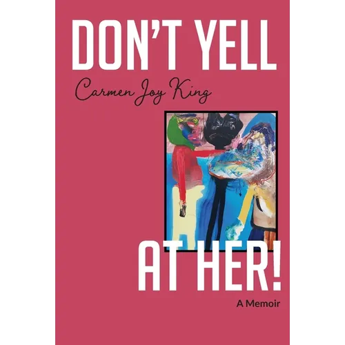 Don't Yell at Her!: A Memoir of Psychedelics, Crossing Borders, and Finding Freedom from Love Addiction - Hardcover