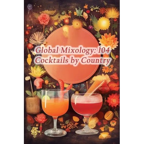 Global Mixology: 104 Cocktails by Country - Paperback