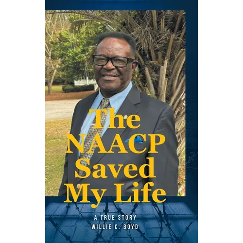 The NAACP Saved My Life: A True Story - Hardcover