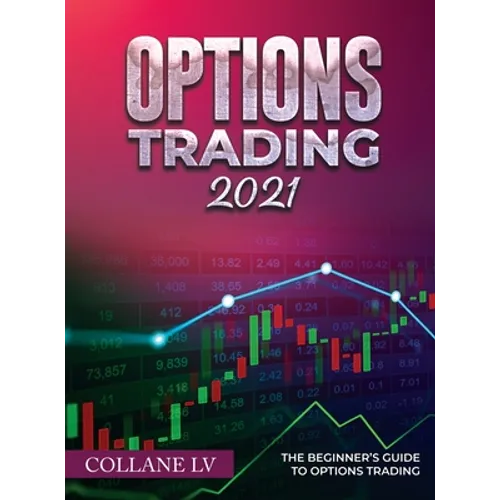Options Trading 2021: The Beginner's Guide to Options Trading - Hardcover