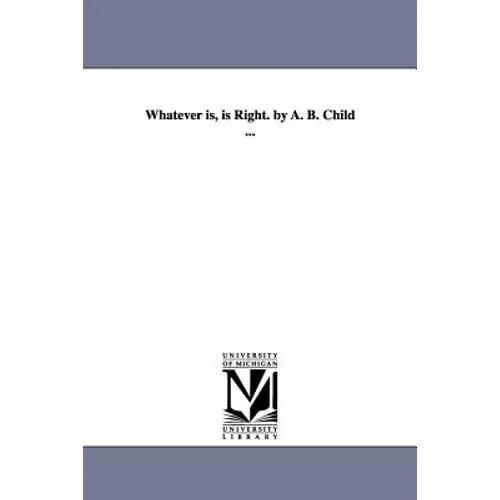 Whatever is, is Right. by A. B. Child ... - Paperback