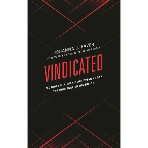Vindicated: Closing the Hispanic Achievement Gap Through English Immersion - Paperback
