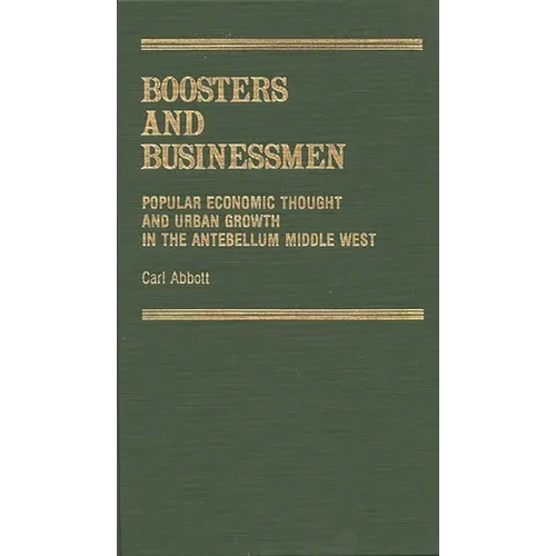 Boosters and Businessmen: Popular Economic Thought and Urban Growth in the Antebellum Middle West
