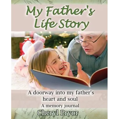 My Father's Life Story: A doorway into my father's heart and soul - Paperback