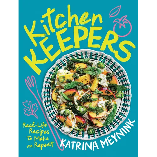 Kitchen Keepers: Real-Life Recipes to Make on Repeat - Paperback