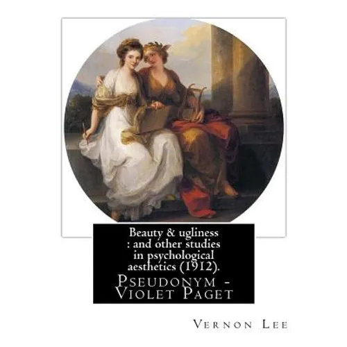 Beauty & ugliness: and other studies in psychological aesthetics (1912). By: Vernon Lee, and By: Clementina Anstruther-Thomson (1857-1921 - Paperback