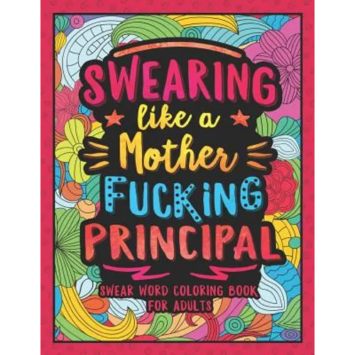 Swearing Like a Motherfucking Principal: Swear Word Coloring Book for Adults with Principal Related Cussing - Paperback