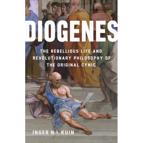 Diogenes: The Rebellious Life and Revolutionary Philosophy of the Original Cynic - Hardcover