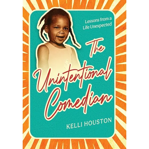 The Unintentional Comedian: Lessons from a Life Unexpected - Hardcover