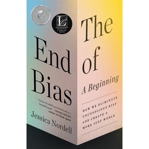 The End of Bias: A Beginning: How We Eliminate Unconscious Bias and Create a More Just World - Paperback