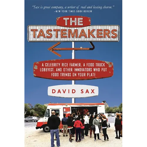 The Tastemakers: A Celebrity Rice Farmer, a Food Truck Lobbyist, and Other Innovators Putting Food Trends on Your Plate - Paperback