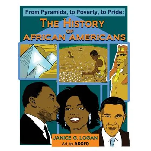 The History of African-Americans: From Pyramids, to Poverty, to Pride - Paperback