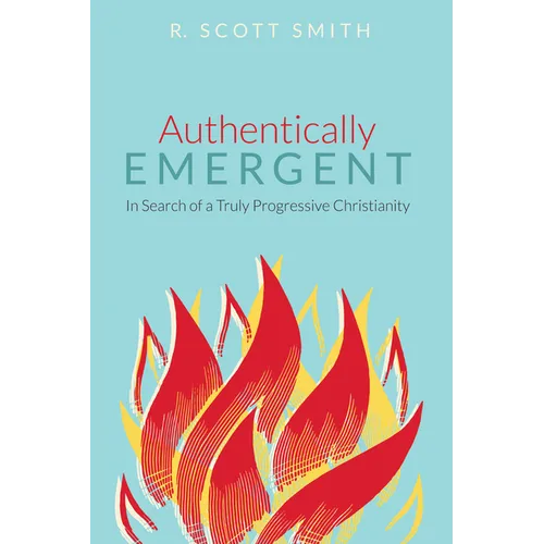 Authentically Emergent: In Search of a Truly Progressive Christianity - Hardcover