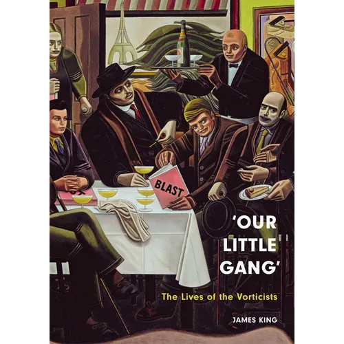 'Our Little Gang': The Lives of the Vorticists - Hardcover