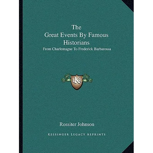 The Great Events By Famous Historians: From Charlemagne To Frederick Barbarossa - Paperback