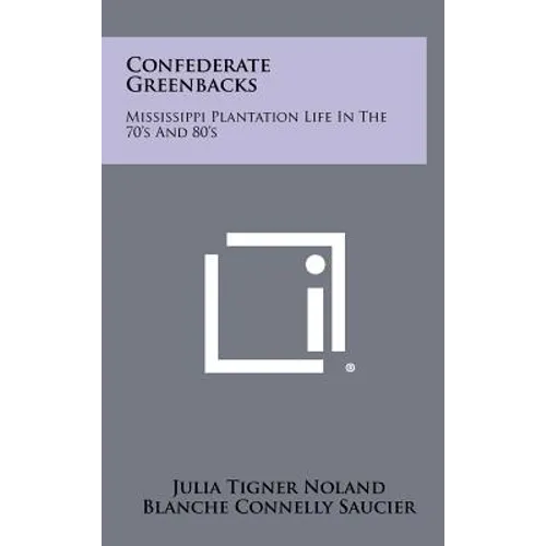 Confederate Greenbacks: Mississippi Plantation Life In The 70's And 80's - Hardcover