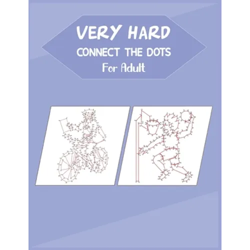 Very Hard Connect The Dots For Adult: Fun and Challenging Dot to Dot Puzzle - Paperback