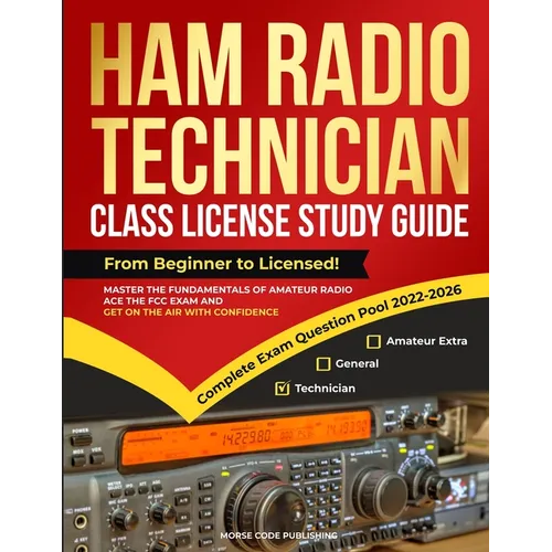 Ham Radio Technician Class License Study Guide: From Beginner to Licensed! Master the Fundamentals of Amateur Radio, Ace the FCC Exam and Get on the A