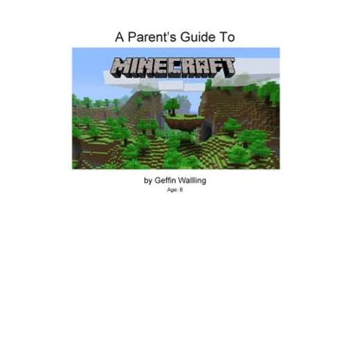 A Parent's Guide to Minecraft: Everything You Need to Know to Talk to Your Child about Minecraft - Paperback