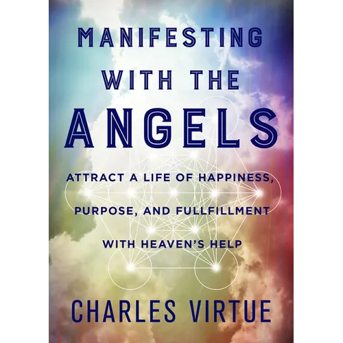 Manifesting with the Angels: Attract a Life of Happiness, Purpose, and Fulfillment with Heaven's Help - Paperback