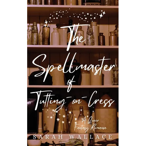 The Spellmaster of Tutting-on-Cress: A Queer Fantasy Romance - Paperback