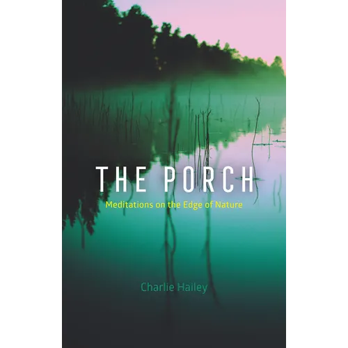The Porch: Meditations on the Edge of Nature - Hardcover