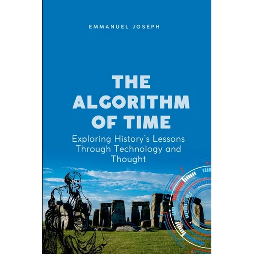 The Algorithm of Time, Exploring History's Lessons Through Technology and Thought - Paperback