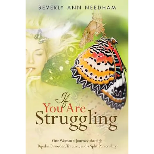 If You Are Struggling: One Woman's Journey through Bipolar Disorder, Trauma, and a Split Personality - Paperback