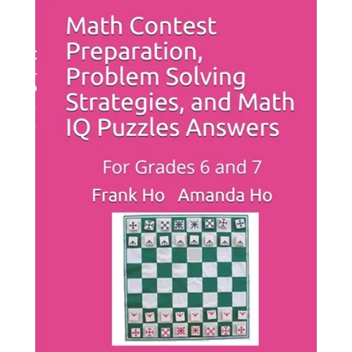 Math Contest Preparation, Problem Solving Strategies, and Math IQ Puzzles Answers: For Grades 6 and 7 - Paperback